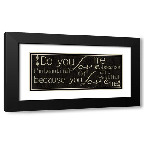 Do You Love Me Black Modern Wood Framed Art Print with Double Matting by Greene, Taylor
