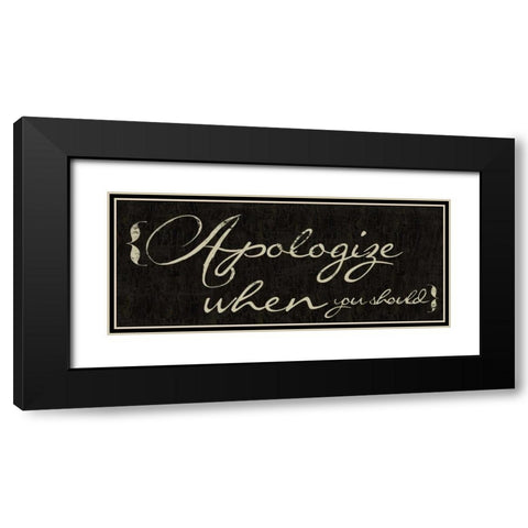 Apologize When You Should Black Modern Wood Framed Art Print with Double Matting by Greene, Taylor