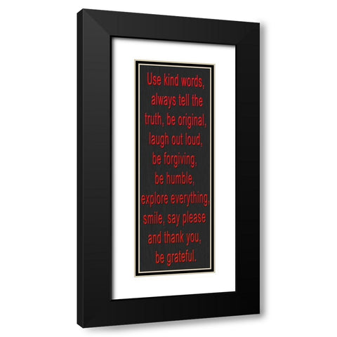 USE KIND WORDS RED BEVEL Black Modern Wood Framed Art Print with Double Matting by Greene, Taylor