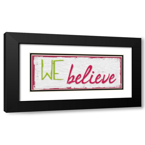 WE BELIEVE Black Modern Wood Framed Art Print with Double Matting by Greene, Taylor