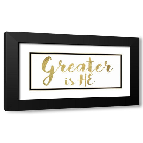 Greater Is He Black Modern Wood Framed Art Print with Double Matting by Greene, Taylor
