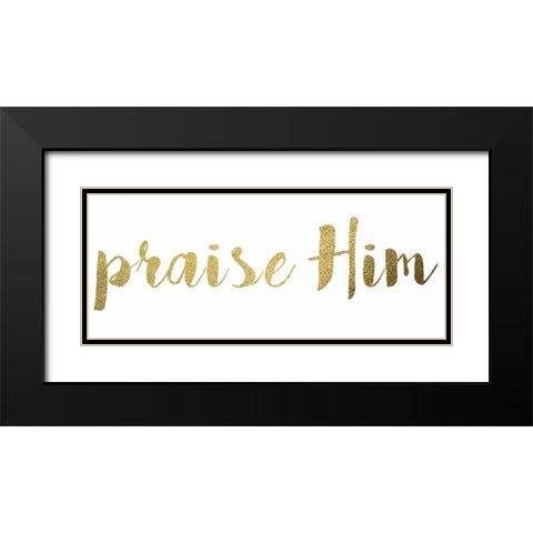 Praise Him Black Modern Wood Framed Art Print with Double Matting by Greene, Taylor