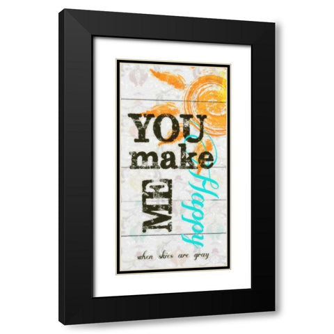 YOU MAKE ME HAPPY Black Modern Wood Framed Art Print with Double Matting by Greene, Taylor