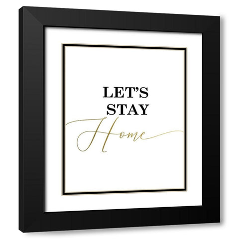 Lets Stay Home Black Modern Wood Framed Art Print with Double Matting by Urban Epiphany