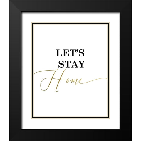 Lets Stay Home Black Modern Wood Framed Art Print with Double Matting by Urban Epiphany