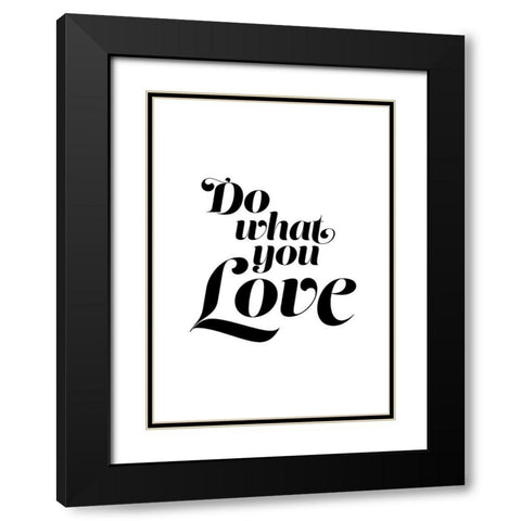 Do What You Love Black Modern Wood Framed Art Print with Double Matting by Urban Epiphany