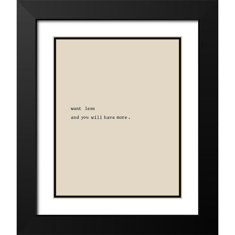 Want Less Black Modern Wood Framed Art Print with Double Matting by CAD Designs