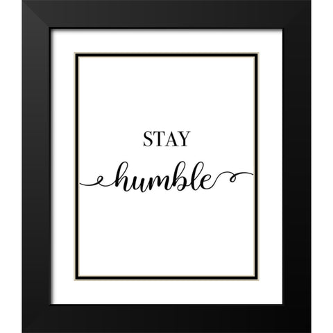 Stay Humble Black Modern Wood Framed Art Print with Double Matting by CAD Designs
