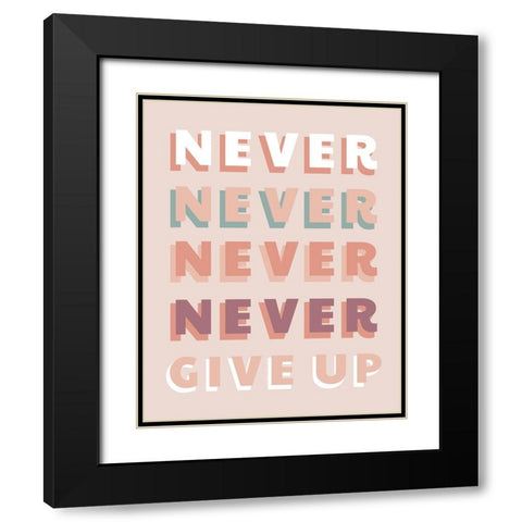 Never Give Up Black Modern Wood Framed Art Print with Double Matting by CAD Designs
