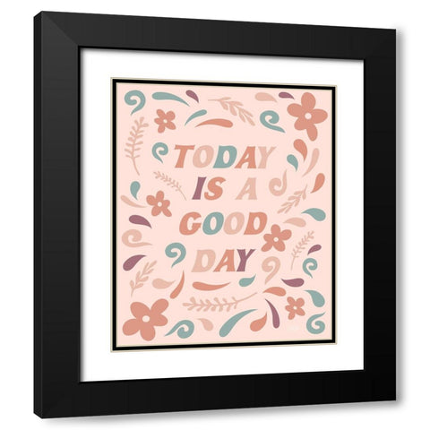 Today is a Good Day Black Modern Wood Framed Art Print with Double Matting by Carpentieri, Natalie
