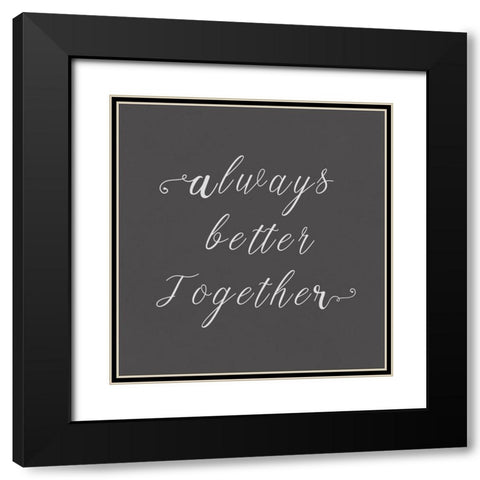 Always Better Together  Black Modern Wood Framed Art Print with Double Matting by PI Studio