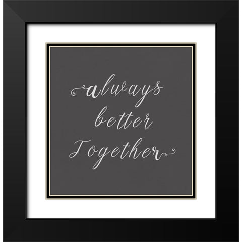 Always Better Together  Black Modern Wood Framed Art Print with Double Matting by PI Studio