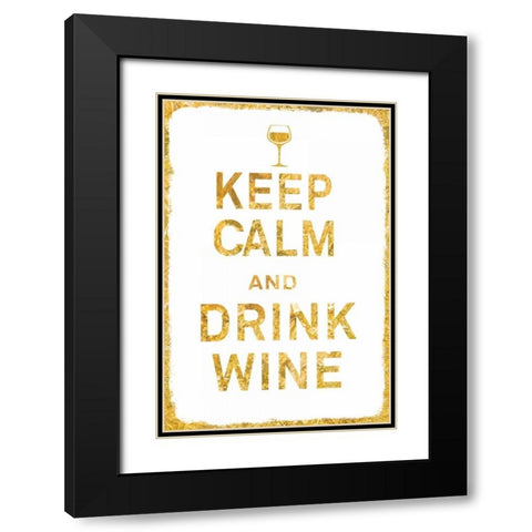 Keep Calm and Drink Wine Gold Black Modern Wood Framed Art Print with Double Matting by PI Studio