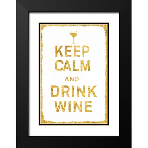 Keep Calm and Drink Wine Gold Black Modern Wood Framed Art Print with Double Matting by PI Studio