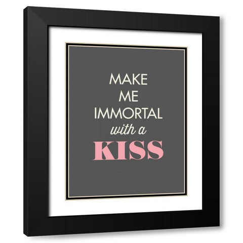 Make Me Immortal Black Modern Wood Framed Art Print with Double Matting by GraphINC