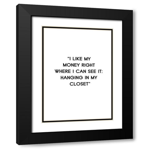 I Like My Money Black Modern Wood Framed Art Print with Double Matting by Design Fabrikken