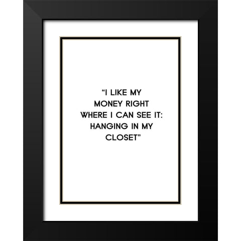 I Like My Money Black Modern Wood Framed Art Print with Double Matting by Design Fabrikken