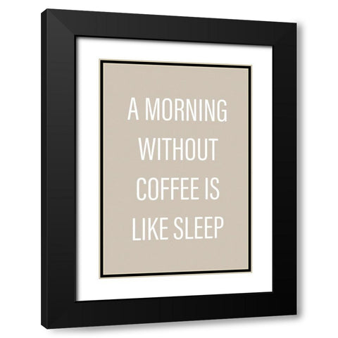 Without Coffee Black Modern Wood Framed Art Print with Double Matting by Design Fabrikken