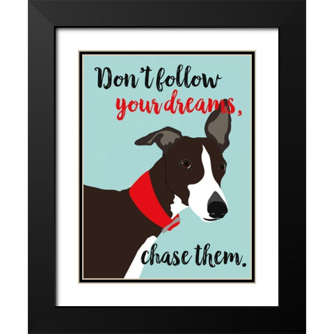 Dont Follow Your Dreams, Chase Them Black Modern Wood Framed Art Print with Double Matting by Oliphant, Ginger
