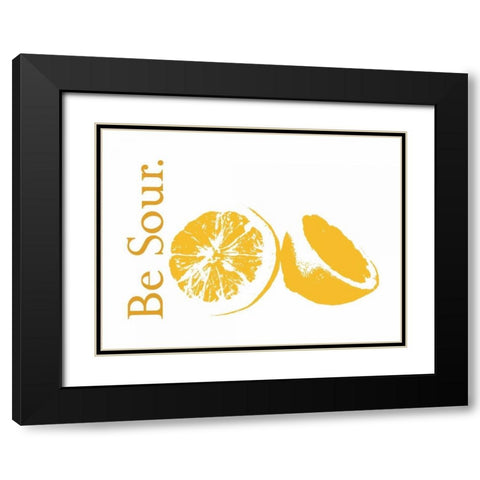 Be Sour Black Modern Wood Framed Art Print with Double Matting by Proctor, Tenisha