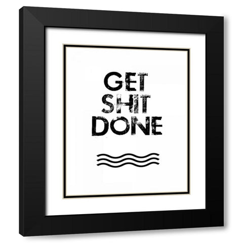 Get Shit Done Black Modern Wood Framed Art Print with Double Matting by Weiss, Jan