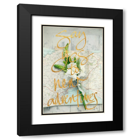 Say Yes To New Adventures Black Modern Wood Framed Art Print with Double Matting by Gardner, Sarah