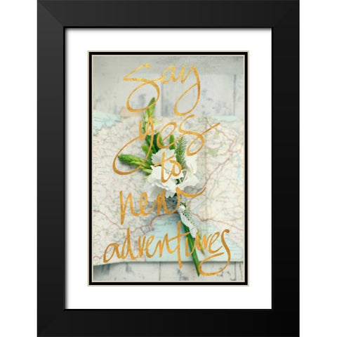 Say Yes To New Adventures Black Modern Wood Framed Art Print with Double Matting by Gardner, Sarah