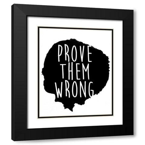Prove them Wrong Black Modern Wood Framed Art Print with Double Matting by SD Graphics Studio