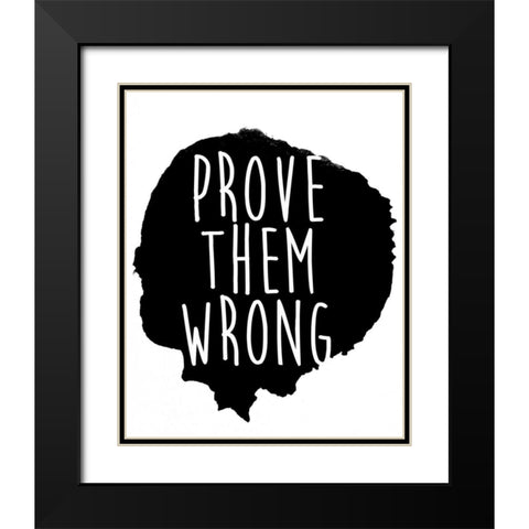 Prove them Wrong Black Modern Wood Framed Art Print with Double Matting by SD Graphics Studio
