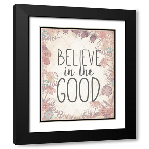 Believe In The Good Black Modern Wood Framed Art Print with Double Matting by Josefina