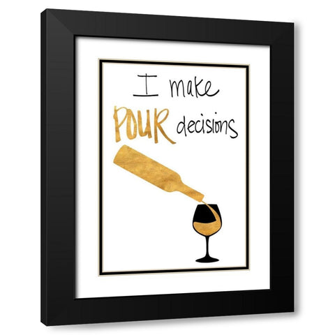 I Make Pour Decisions Black Modern Wood Framed Art Print with Double Matting by SD Graphics Studio