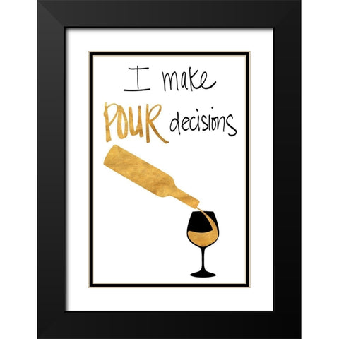 I Make Pour Decisions Black Modern Wood Framed Art Print with Double Matting by SD Graphics Studio