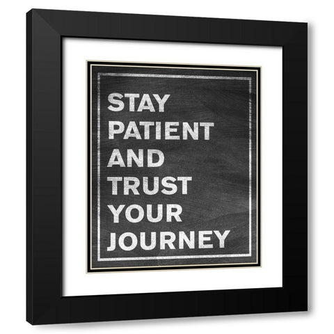 Stay Patient Black Modern Wood Framed Art Print with Double Matting by SD Graphics Studio