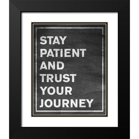 Stay Patient Black Modern Wood Framed Art Print with Double Matting by SD Graphics Studio