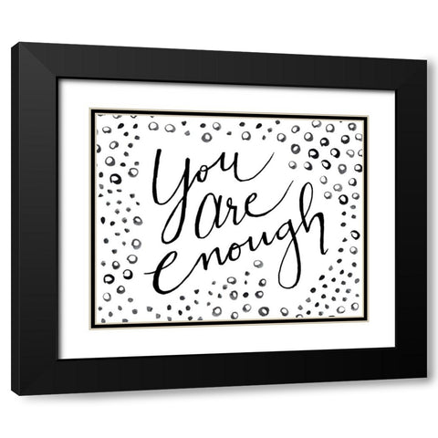 You Are Enough Black Modern Wood Framed Art Print with Double Matting by SD Graphics Studio