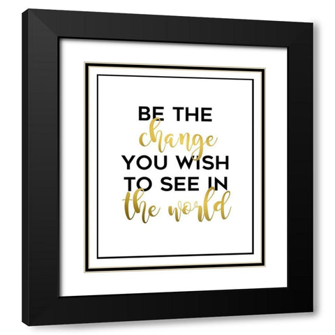 Be The Change Black Modern Wood Framed Art Print with Double Matting by Quach, Anna
