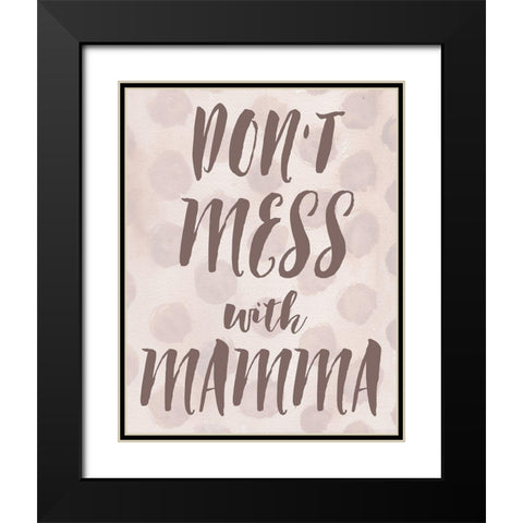 Dont Mess With Mamma Black Modern Wood Framed Art Print with Double Matting by Medley, Elizabeth