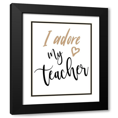 I Adore My Teacher Black Modern Wood Framed Art Print with Double Matting by Medley, Elizabeth