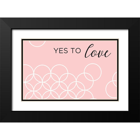 Yes To Love Black Modern Wood Framed Art Print with Double Matting by Quach, Anna