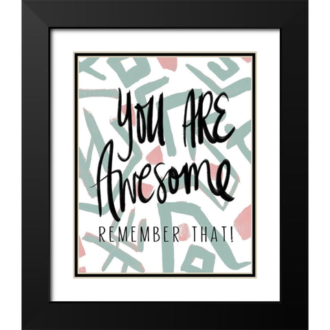 You Are Awesome Black Modern Wood Framed Art Print with Double Matting by Medley, Elizabeth