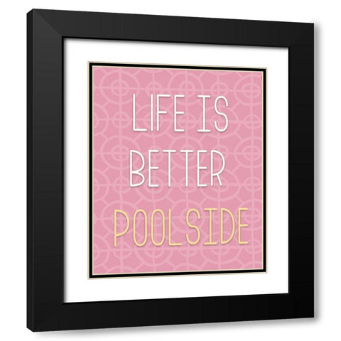 Life Is Better Pool Side Black Modern Wood Framed Art Print with Double Matting by Medley, Elizabeth