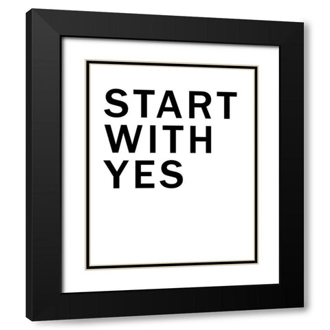 Start With Yes Black Modern Wood Framed Art Print with Double Matting by SD Graphics Studio