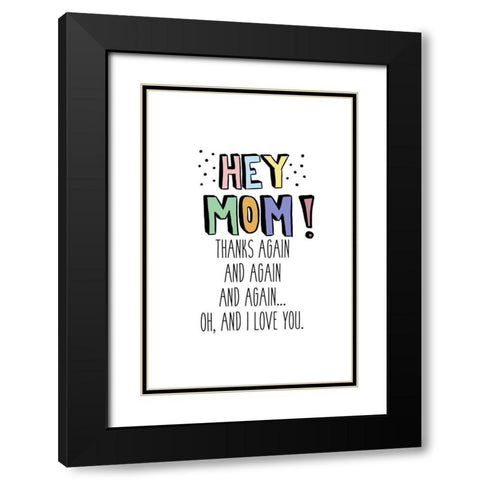 Hey Mom Black Modern Wood Framed Art Print with Double Matting by SD Graphics Studio