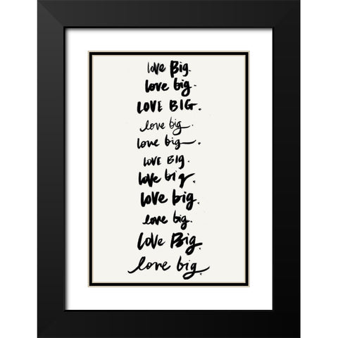 Love Big, Love Big Black Modern Wood Framed Art Print with Double Matting by SD Graphics Studio