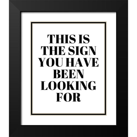 The Sign You Have Been Looking For Black Modern Wood Framed Art Print with Double Matting by Quach, Anna