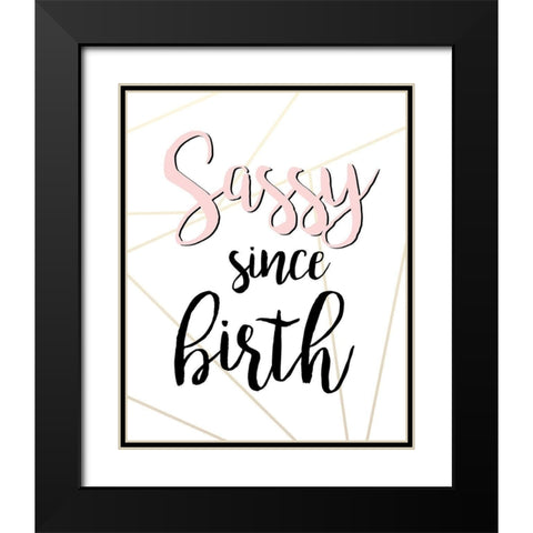 Sassy Since Birth Black Modern Wood Framed Art Print with Double Matting by Quach, Anna