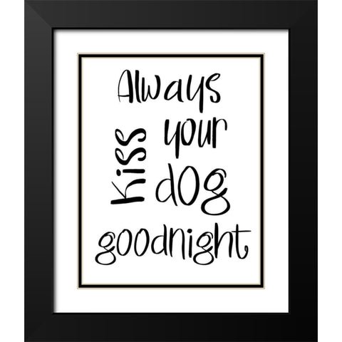 Always Kiss Your Dog Goodnight Black Modern Wood Framed Art Print with Double Matting by SD Graphics Studio