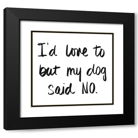 My Dog Said No Black Modern Wood Framed Art Print with Double Matting by SD Graphics Studio