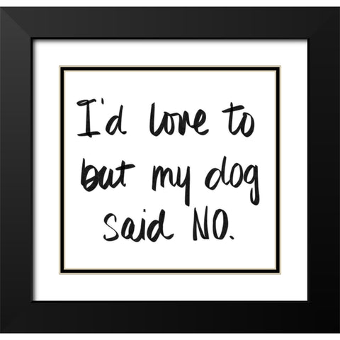 My Dog Said No Black Modern Wood Framed Art Print with Double Matting by SD Graphics Studio