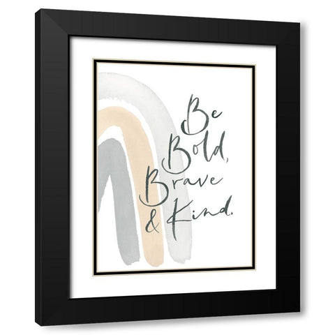 Be Bold, Brave and Kind Rainbow Black Modern Wood Framed Art Print with Double Matting by Price, Lucille